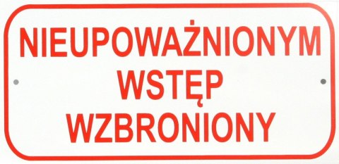 UN TABLICA MAŁA 10*20CM NIEUPOWAŻNIONYM WSTĘP WZBRONIONY